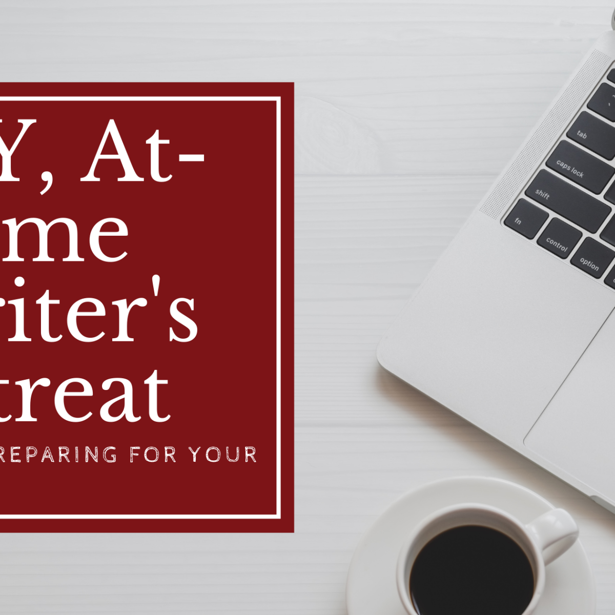 DIY, At-Home Writer’s Retreat: Part 1 – Preparing for your retreat